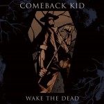  Comeback Kid â€“ Wake the Dead (2005)